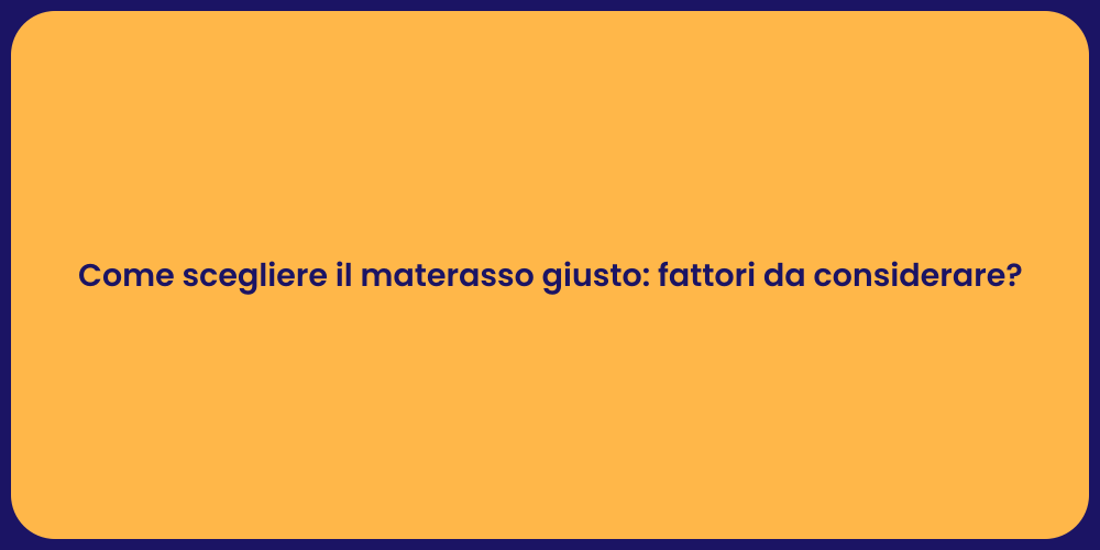 Come scegliere il materasso giusto: fattori da considerare?
