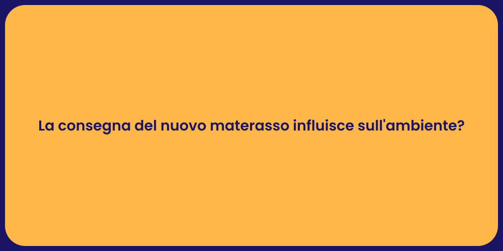 La consegna del nuovo materasso influisce sull'ambiente?