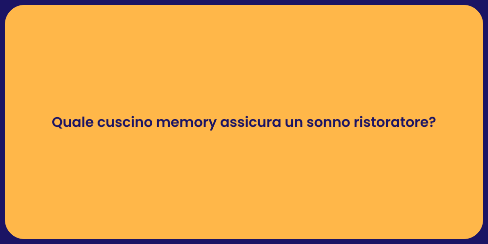 Quale cuscino memory assicura un sonno ristoratore?