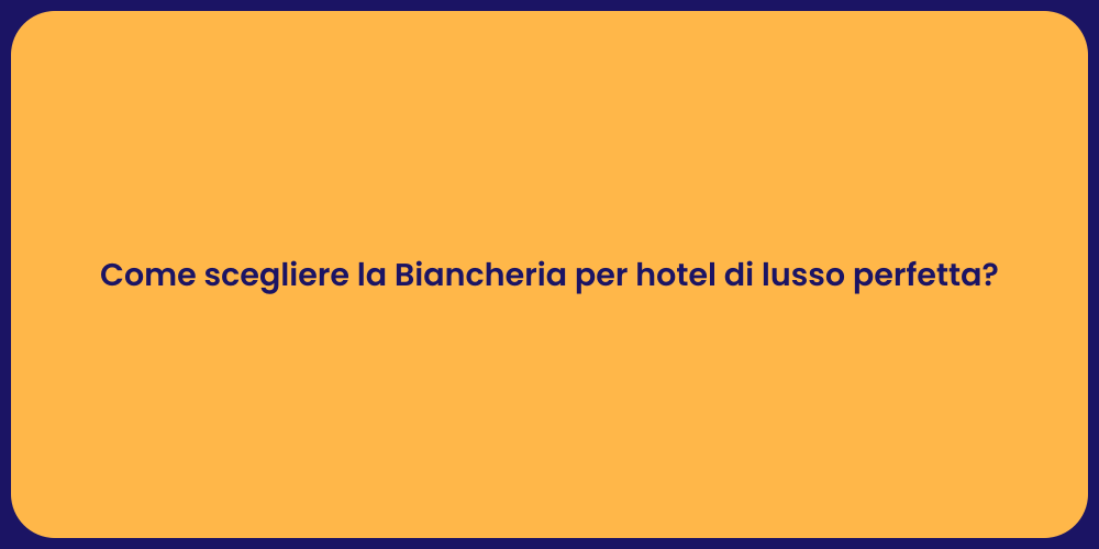 Come scegliere la Biancheria per hotel di lusso perfetta?