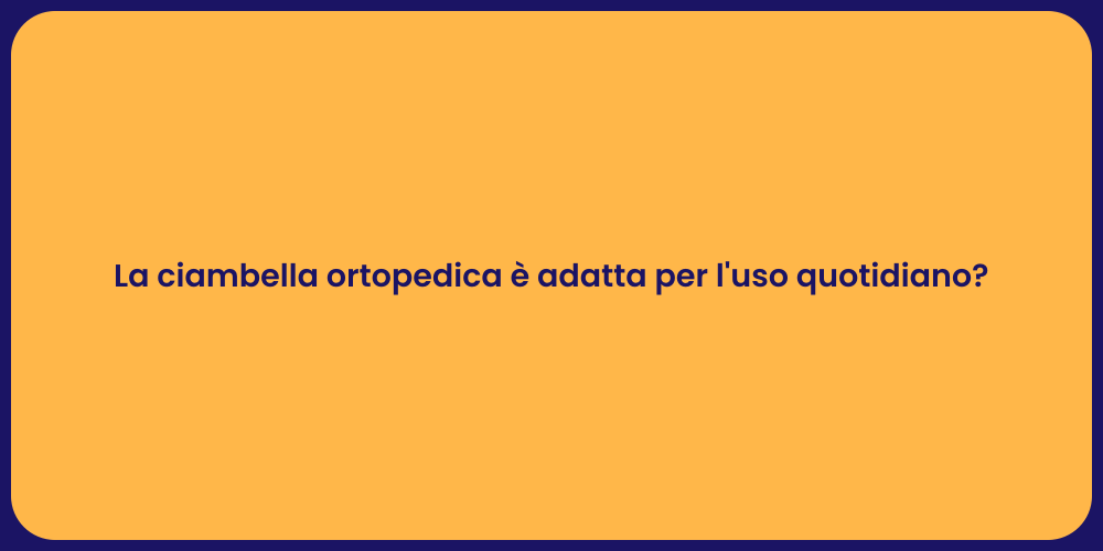 La ciambella ortopedica è adatta per l'uso quotidiano?