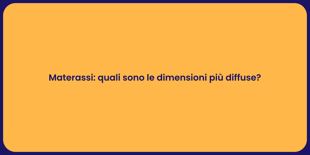 Materassi: quali sono le dimensioni più diffuse?