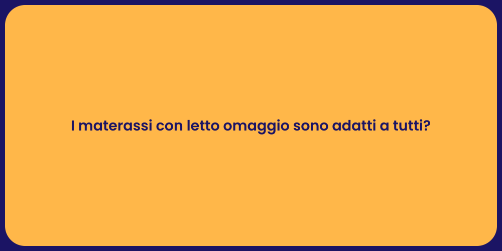 I materassi con letto omaggio sono adatti a tutti?