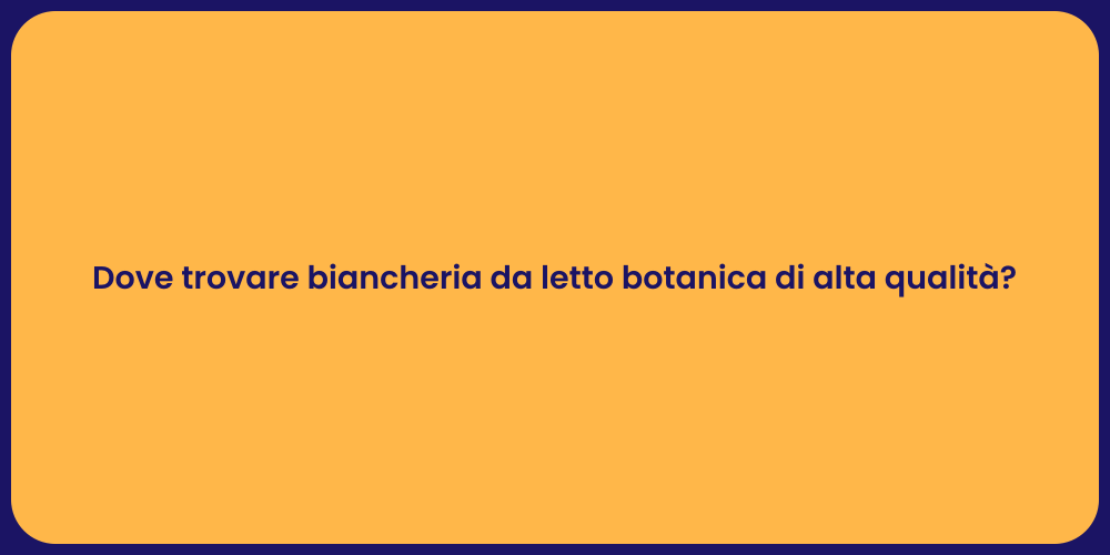 Dove trovare biancheria da letto botanica di alta qualità?