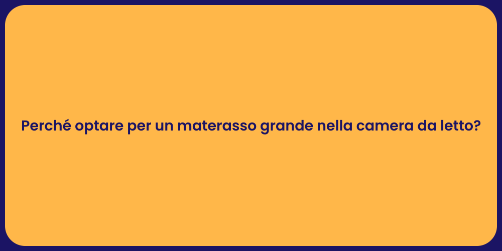 Perché optare per un materasso grande nella camera da letto?