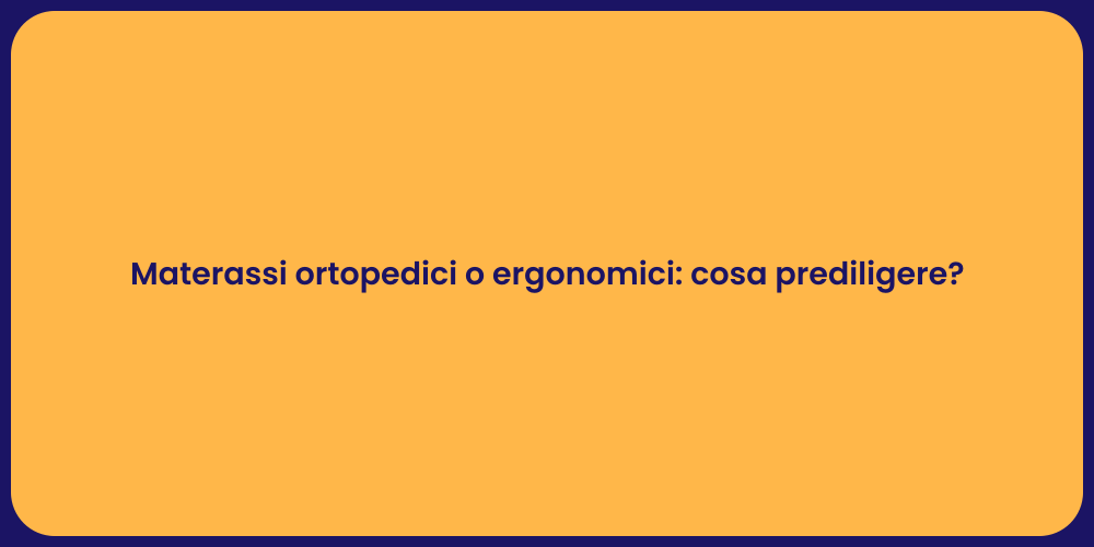 Materassi ortopedici o ergonomici: cosa prediligere?