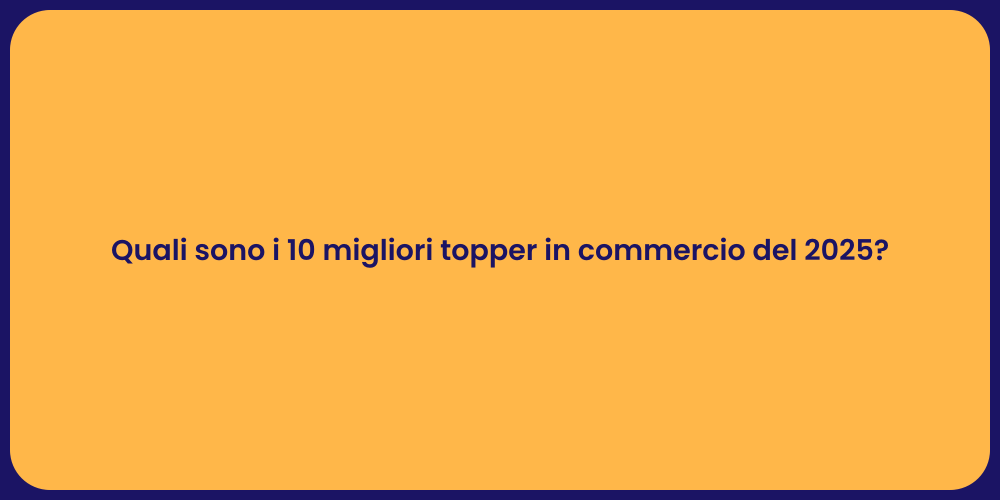 Quali sono i 10 migliori topper in commercio del 2025?