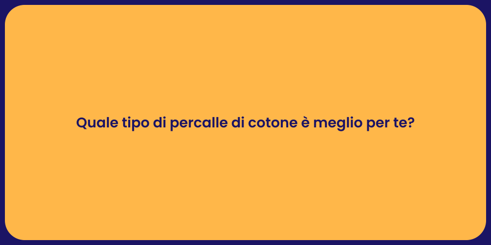 Quale tipo di percalle di cotone è meglio per te?