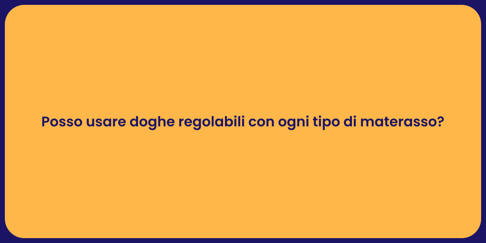 Posso usare doghe regolabili con ogni tipo di materasso?