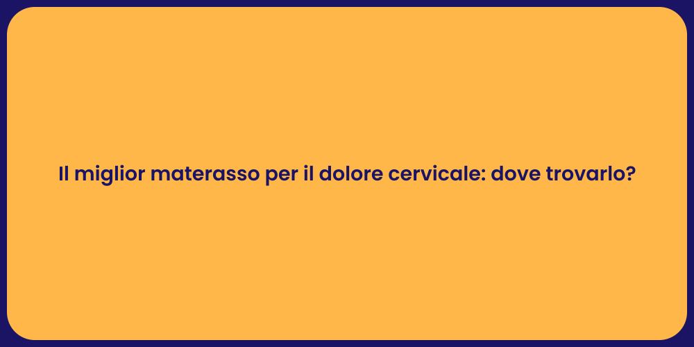 Il miglior materasso per il dolore cervicale: dove trovarlo?