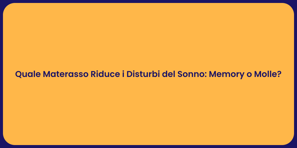 Quale Materasso Riduce i Disturbi del Sonno: Memory o Molle?