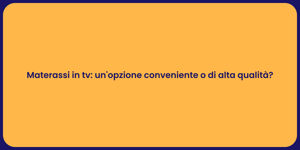 Materassi in tv: un'opzione conveniente o di alta qualità?