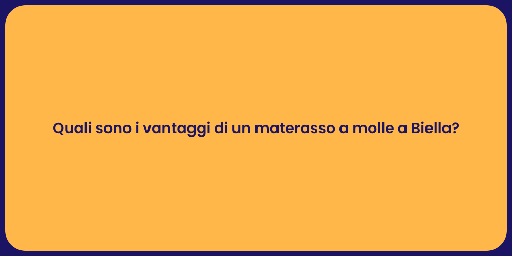 Quali sono i vantaggi di un materasso a molle a Biella?