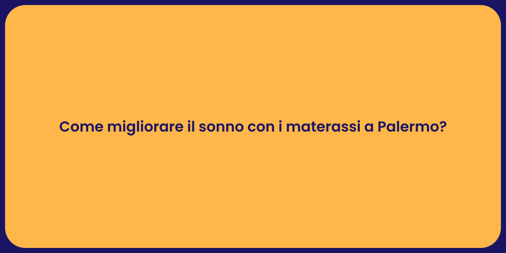 Come migliorare il sonno con i materassi a Palermo?