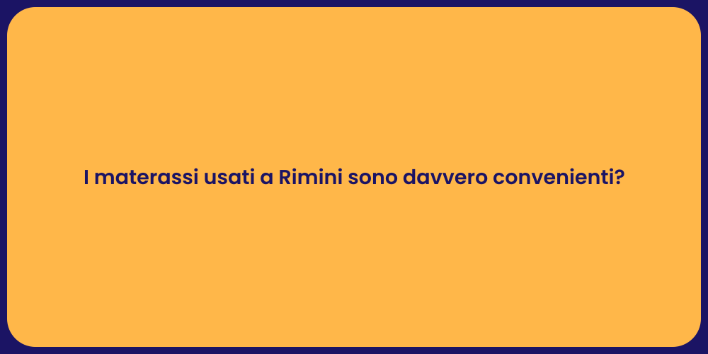 I materassi usati a Rimini sono davvero convenienti?
