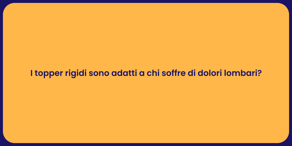 I topper rigidi sono adatti a chi soffre di dolori lombari?