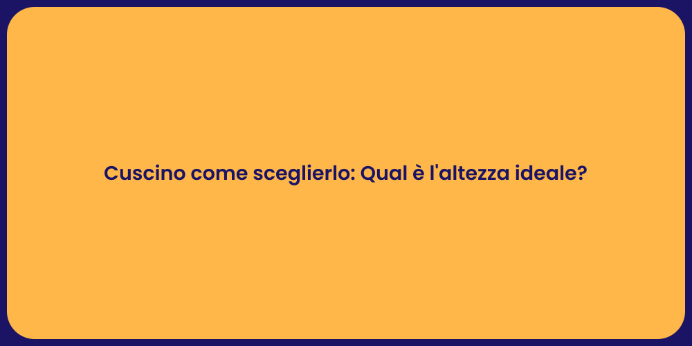 Cuscino come sceglierlo: Qual è l'altezza ideale?