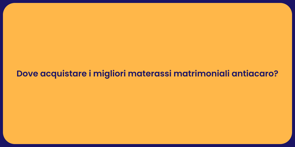 Dove acquistare i migliori materassi matrimoniali antiacaro?