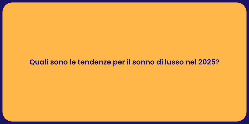 Quali sono le tendenze per il sonno di lusso nel 2025?