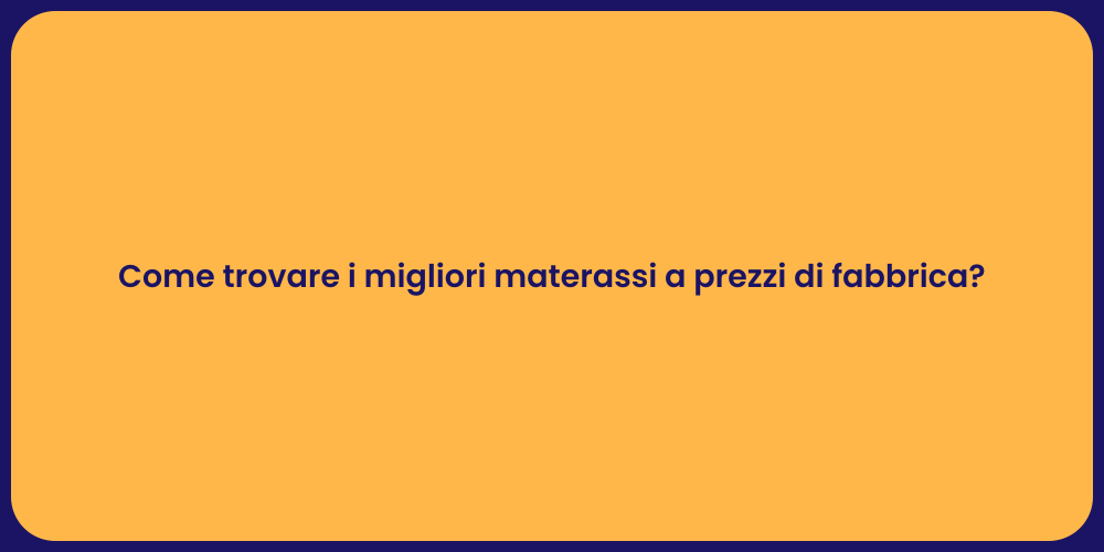 Come trovare i migliori materassi a prezzi di fabbrica?