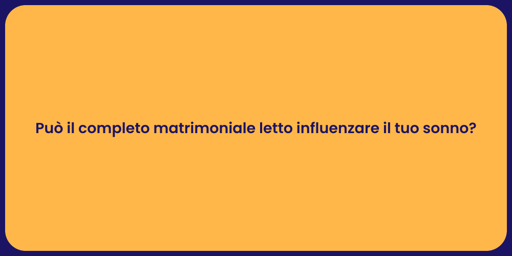 Può il completo matrimoniale letto influenzare il tuo sonno?