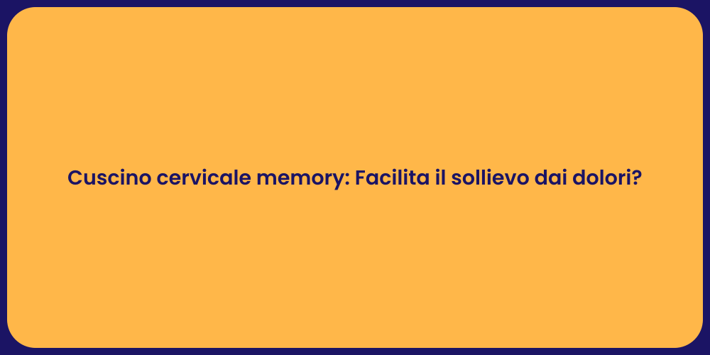 Cuscino cervicale memory: Facilita il sollievo dai dolori?