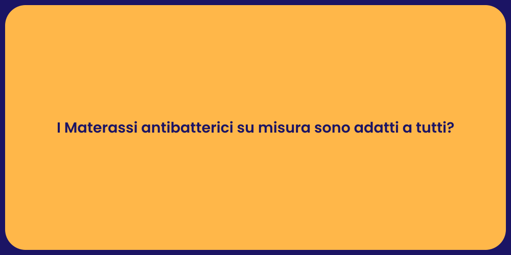 I Materassi antibatterici su misura sono adatti a tutti?