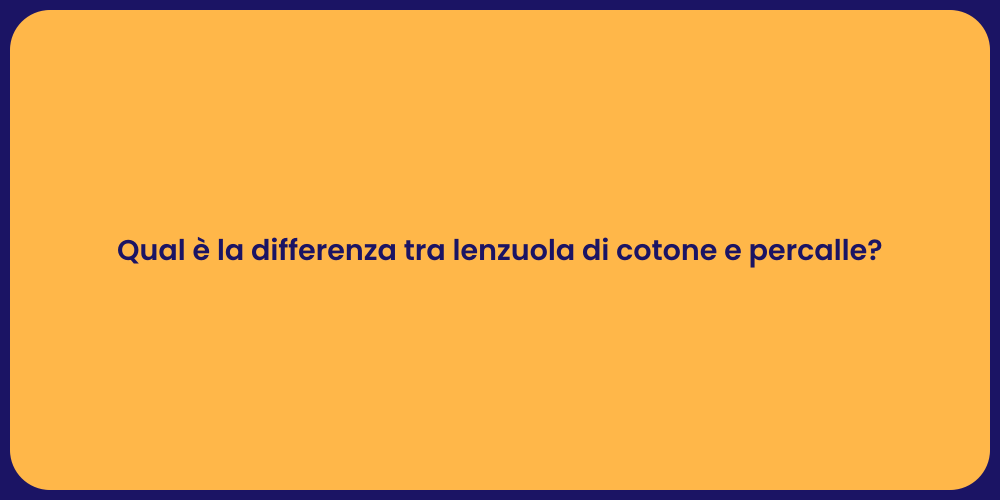 Qual è la differenza tra lenzuola di cotone e percalle?