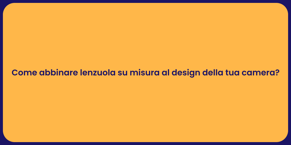 Come abbinare lenzuola su misura al design della tua camera?