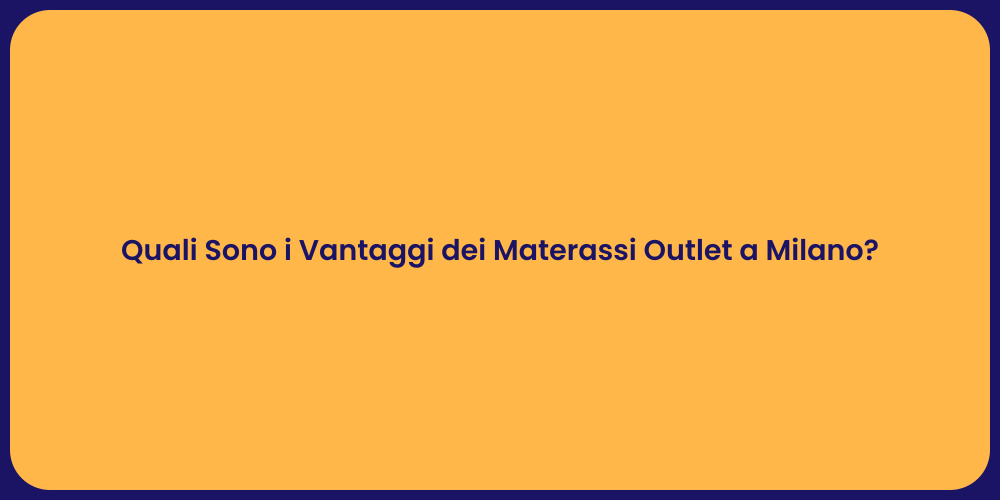 Quali Sono i Vantaggi dei Materassi Outlet a Milano?