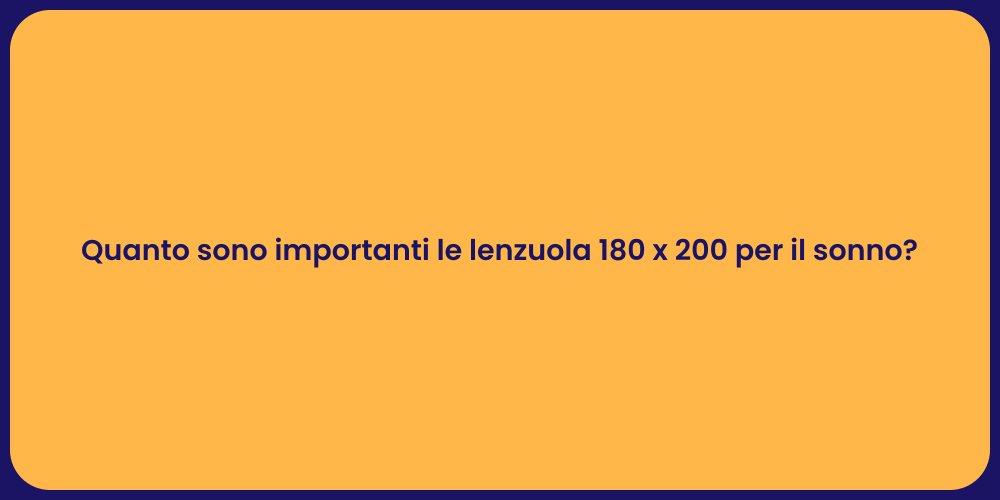 Quanto sono importanti le lenzuola 180 x 200 per il sonno?