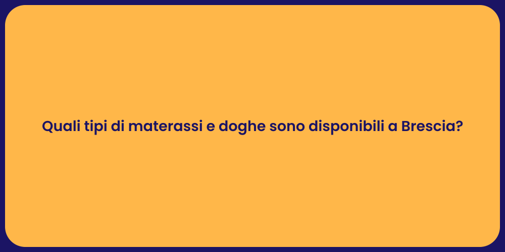 Quali tipi di materassi e doghe sono disponibili a Brescia?
