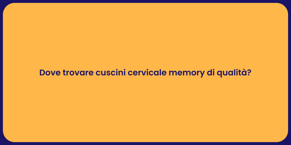 Dove trovare cuscini cervicale memory di qualità?