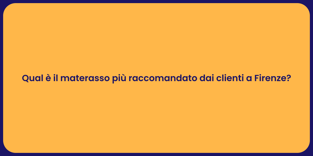 Qual è il materasso più raccomandato dai clienti a Firenze?