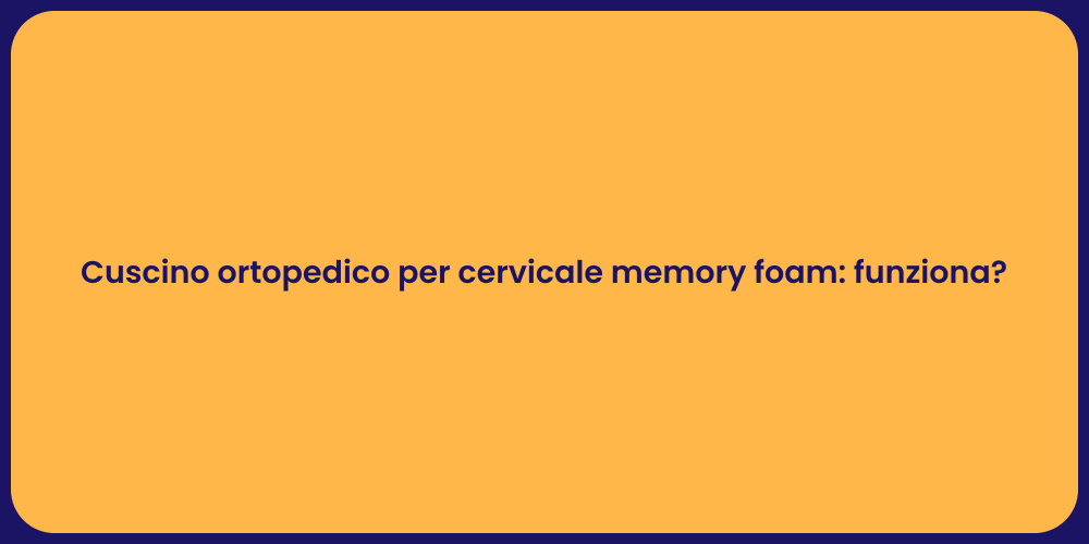 Cuscino ortopedico per cervicale memory foam: funziona?