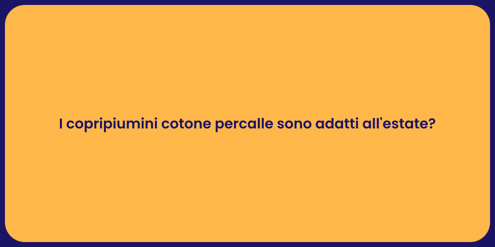 I copripiumini cotone percalle sono adatti all'estate?