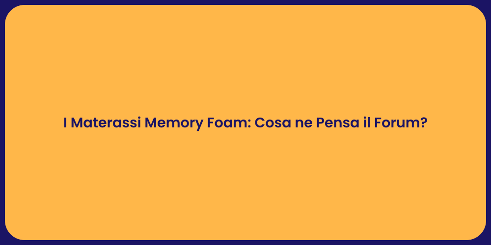 I Materassi Memory Foam: Cosa ne Pensa il Forum?