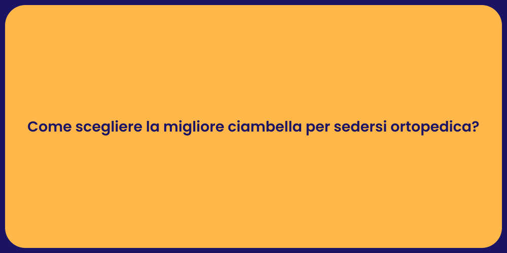 Come scegliere la migliore ciambella per sedersi ortopedica?