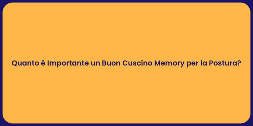 Quanto è Importante un Buon Cuscino Memory per la Postura?