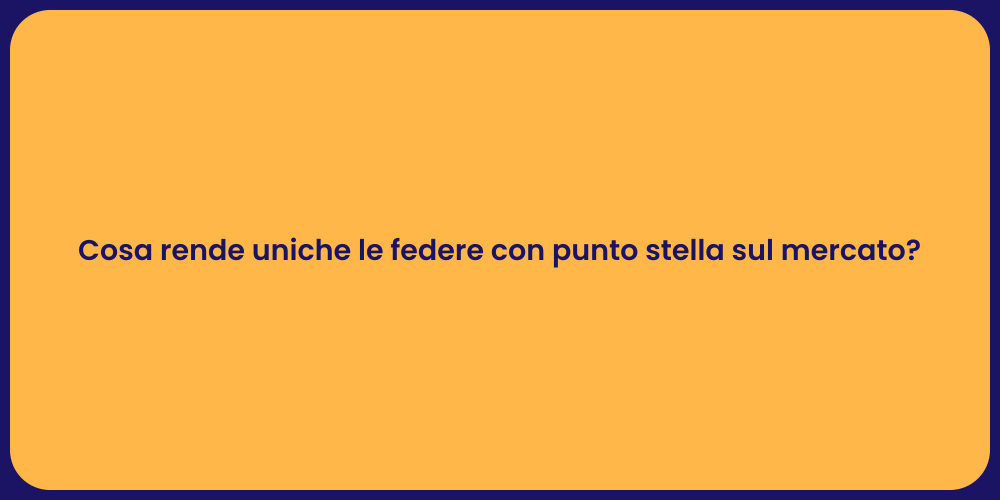 Cosa rende uniche le federe con punto stella sul mercato?