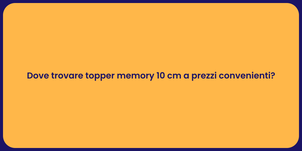 Dove trovare topper memory 10 cm a prezzi convenienti?