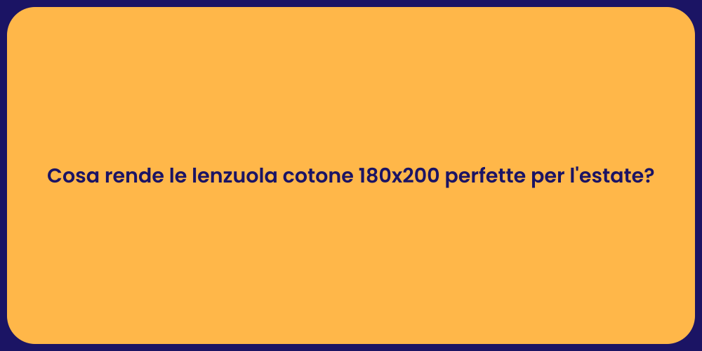 Cosa rende le lenzuola cotone 180x200 perfette per l'estate?