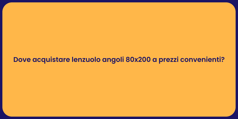 Dove acquistare lenzuolo angoli 80x200 a prezzi convenienti?