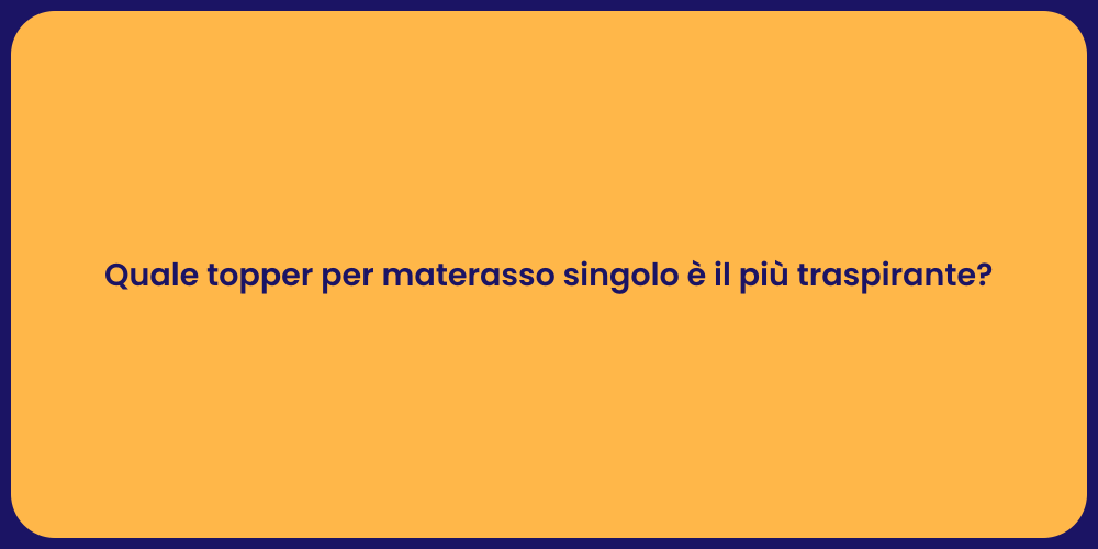 Quale topper per materasso singolo è il più traspirante?