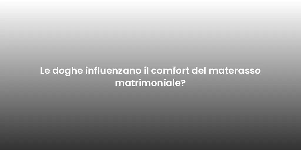 Le doghe influenzano il comfort del materasso matrimoniale?