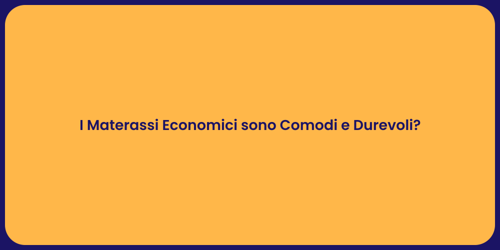 I Materassi Economici sono Comodi e Durevoli?