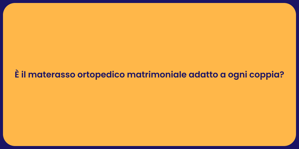 È il materasso ortopedico matrimoniale adatto a ogni coppia?