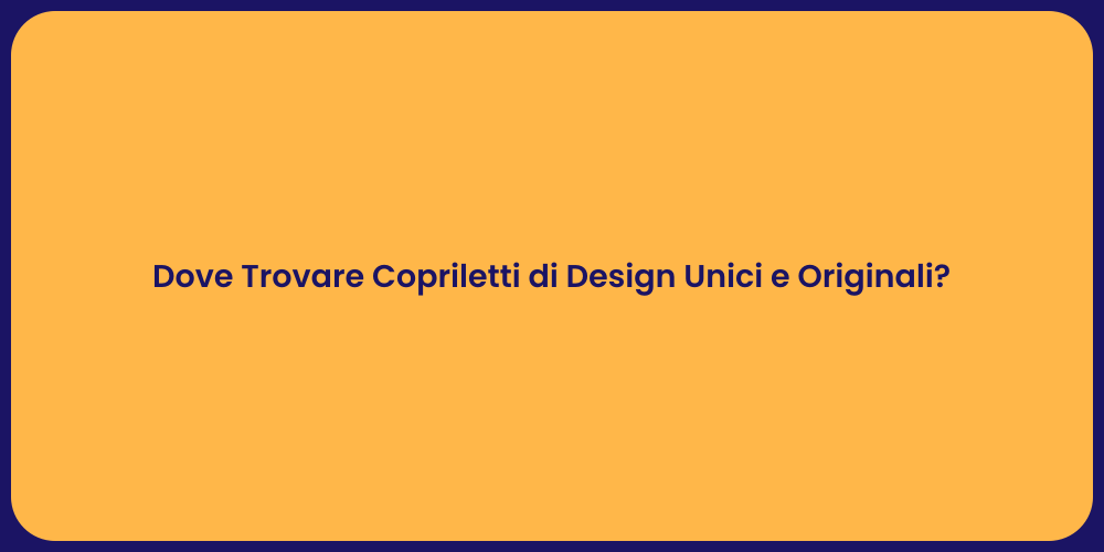 Dove Trovare Copriletti di Design Unici e Originali?