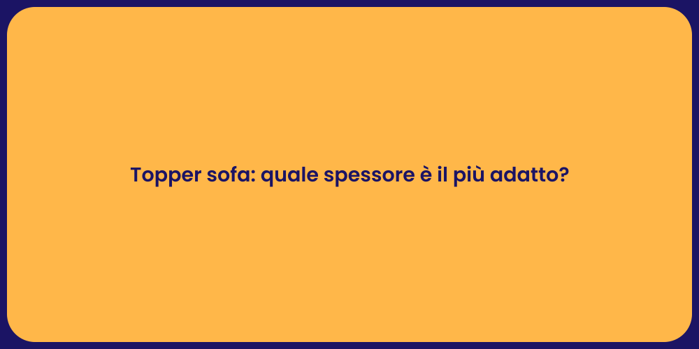 Topper sofa: quale spessore è il più adatto?