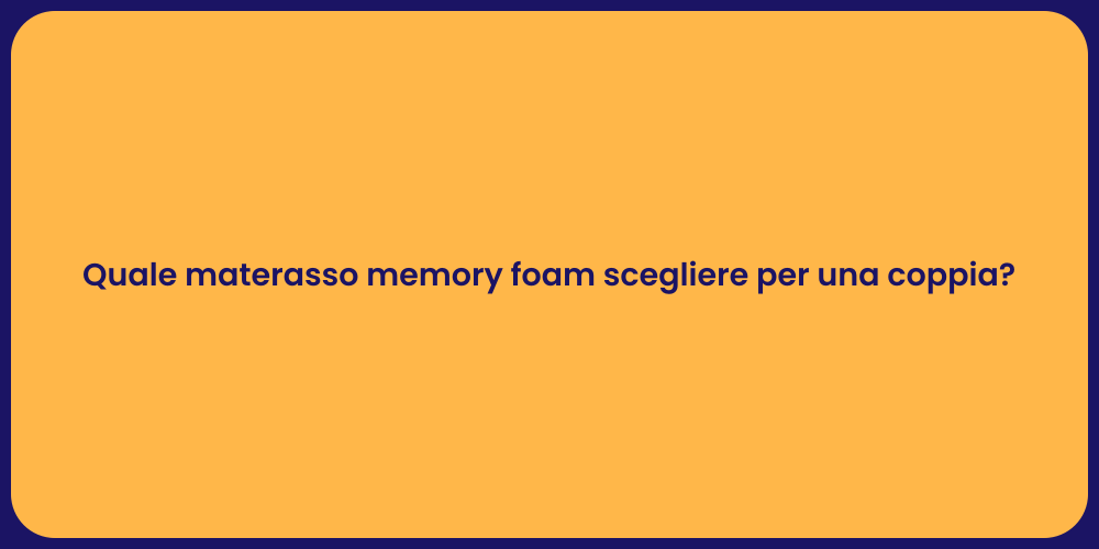 Quale materasso memory foam scegliere per una coppia?
